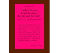 "When Elokim began to create the sky and the earth": Genesis 1:1 - 9:19. Commentary and translation.