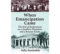 When Emancipation Came: The End of Enslavement on a Southern Plantation and a Russian Estate