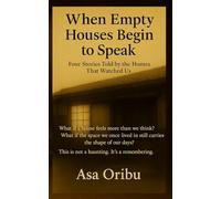 When Empty Houses Begin to Speak: Four Stories Told by the Homes that watched Us