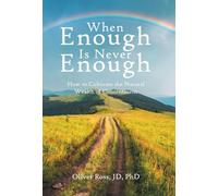 When Enough Is Never Enough: How to Cultivate the Natural Wealth of Contentment