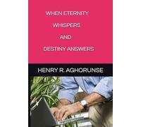WHEN ETERNITY WHISPERS AND DESTINY ANSWERS