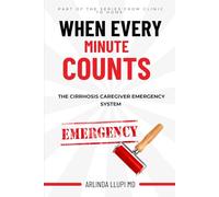 When Every Minute Counts: The Cirrhosis Caregiver Emergency System - A Practical Survival & Support Guide