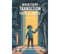 When Every Transition Feels Like a Battle: A Parent’s Guide to Emotional Dysregulation and Helping Kids Move Calmly Through Change