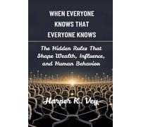 When Everyone Knows That Everyone Knows: The Hidden Rules That Shape Wealth, Influence, and Human Behavior