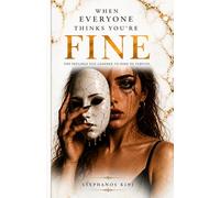 When Everyone Thinks You're Fine: The Feelings You Learned to Hide to Survive and the Hidden Cost of Always Being Okay