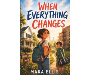When Everything Changes: A Hopeful Middle Grade Novel About Parental Separation, Two Homes, Family Change, and Emotional Resilience for Ages 10-14 (Finding our Way)