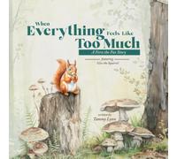 When Everything Feels Like Too Much: A Fern the Fox Story featuring Silas the Squirrel (Fern the Fox and the Forest of Feelings)