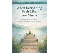 When Everything Feels Like Too Much: A Gentle Guide to Coping When Life Overloads You All at Once: 6 (The Calm Survival Guides)