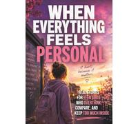 When Everything Feels Personal: Real Stories for Teen Girls Who Overthink, Compare, and Keep Too Much Inside (Real Stories for Real Teen Struggles)
