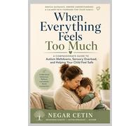 When Everything Feels Too Much: A Compassionate Guide to Autism, Meltdowns, and Keeping Your Child Safe