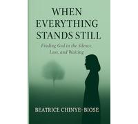 When Everything Stands Still: Finding God in the Silence, Loss, and Waiting