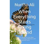 When Everything Starts Falling Behind: When Life Doesn’t Go Your Way: Finding Peace in Delays, Rejection, and Unexpected Turns