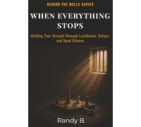 When Everything Stop: Holding Your Ground Through Lockdowns, Delays, and Dead Silence (Behind the Walls: Stoic Survival Series)