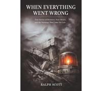 When Everything Went Wrong: True Stories of Disasters, Near-Misses, and the Warnings That Came Too Late