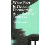 When Fact Is Fiction: Documentary Art in the Post-Truth Era (Antennae-Arts in Society)