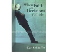 When Faith And Decisions Collide: Finding God's Will for Your Life