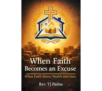 WHEN FAITH BECOMES AN EXCUSE: When Faith Meets Wealth and Duty