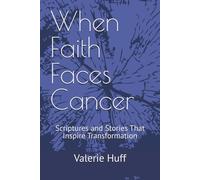 When Faith Faces Cancer: Scriptures and Stories That Inspire Transformation
