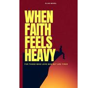 When Faith Feels Heavy: For those who love God but are tired