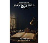 When Faith Feels Tired: A Scripture-Rooted Guide for Weary Believers (Rooted in the Word Series)