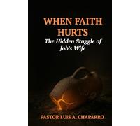 WHEN FAITH HURTS- THE HIDDEN STUGGLE OF JOB’S WIFE