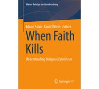 When Faith Kills : Understanding Religious Extremism