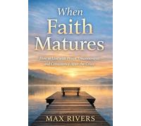 When Faith Matures: How to live with peace, discernment, and consistency after the crisis (Faith in Difficult Seasons - A spiritual journey to remain steady when God seems silent)