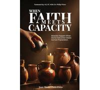When Faith Meets Capacity: Miracles Happen When Divine Instruction Meets Human Preparation