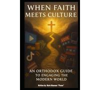 When Faith Meets Culture: An Orthodox Guide to Engaging the Modern World (Spiritual)