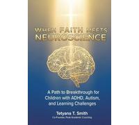 When Faith Meets Neuroscience: A Path to Breakthrough for Children with ADHD, Autism, and Learning Challenges.