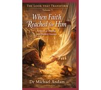 When Faith Reached for Him A: Novel of Healing and Hidden Courage (The Look That Transform)