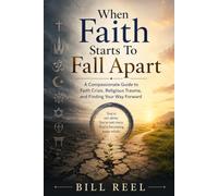 When Faith Starts To Fall Apart: A Compassionate Guide to Faith Crisis, Religious Trauma, and Finding Your Way Forward