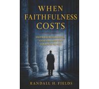 When Faithfulness Costs: Dietrich Bonhoeffer, Stoicism, and the Courage to Act (The Steady Life Series - Practical Stoic Wisdom for Modern Living)
