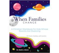 When Families Change: A Christian Workbook for Kids Whose Parents Are Divorcing