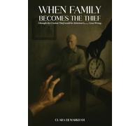 When Family Becomes the Thief: I thought the Cruelest Thief would be Alzheimer’s……. I was Wrong