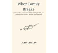 When Family Breaks: Understanding Estrangement, Rebuilding Identity, and Choosing Peace (With or Without Reconciliation): 1 (The Estranged Heart Series)