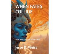 WHEN FATES COLLIDE: TIME WARS OF GODS AND MEN