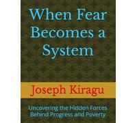 When Fear Becomes a System: Uncovering the Hidden Forces Behind Progress and Poverty