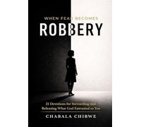 When Fear Becomes Robbery: 21 Devotions for Stewarding and Releasing What God Entrusted to You