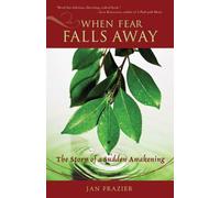 When Fear Falls Away: The Story of a Sudden Awakening
