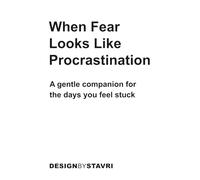 When Fear Looks Like Procrastination: A gentle companion for the days you feel stuck