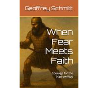 When Fear Meets Faith: Courage for the Narrow Way