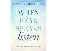 When Fear Speaks, Listen: The 7 Messengers of Fear