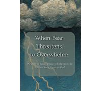 When Fear Tries to Overwhelm: 90 Days of Scriptures and Reflections to Anchor Your Heart in God