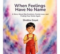 When Feelings Have No Name: A Story About Big Emotions, Family Love, and Finding Your Smile Again