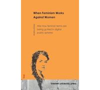 When Feminism Works Against Women: How feminist terms are being gutted in digital public spheres