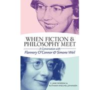 When Fiction and Philosophy Meet: A Conversation with Flannery O’Connor and Simone Weil (The Flannery O'Connor Series)