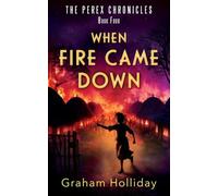 WHEN FIRE CAME DOWN: 4 (THE PEREX CHRONICLES)