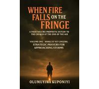 When Fire Falls on the Fringe: A Four-Volume Prophetic Outcry to the Church at the End of the Age: VOLUME ONE - WHILE IT YET LINGERS: Strategic Prayers for Approaching Storms