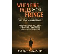 When Fire Falls on the Fringe: A Four-Volume Prophetic Outcry to the Church at the End of the Age: VOLUME ONE - WHILE IT YET LINGERS: Strategic Prayers for Approaching Storms